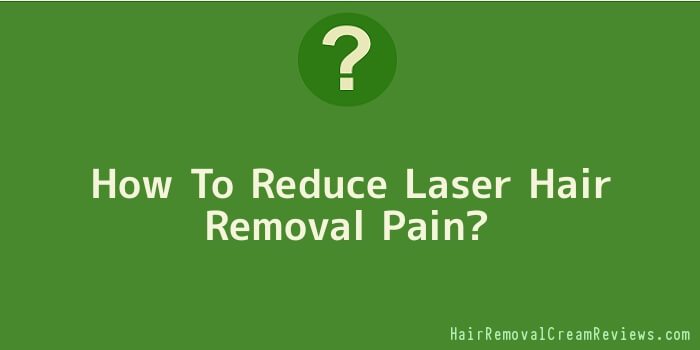 How To Reduce Laser Hair Removal Pain
