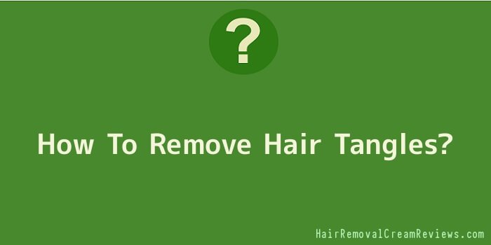 How To Remove Hair Tangles