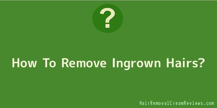 How To Remove Ingrown Hairs