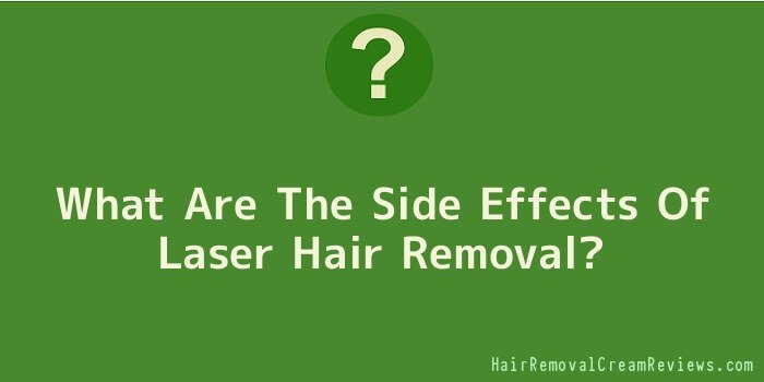 What Are The Side Effects Of Laser Hair Removal