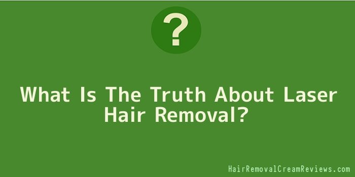 What Is The Truth About Laser Hair Removal
