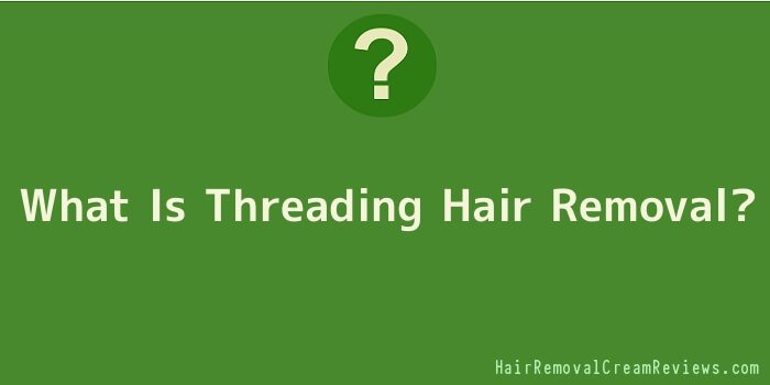 What Is Threading Hair Removal