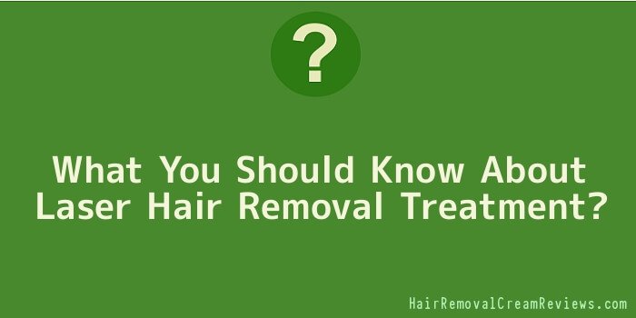 What You Should Know About Laser Hair Removal Treatment