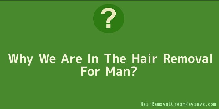 Why We Are In The Hair Removal For Man