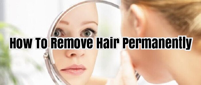 How To Remove Hair Permanently
