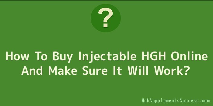 How To Buy Injectable HGH Online And Make Sure It Will Work