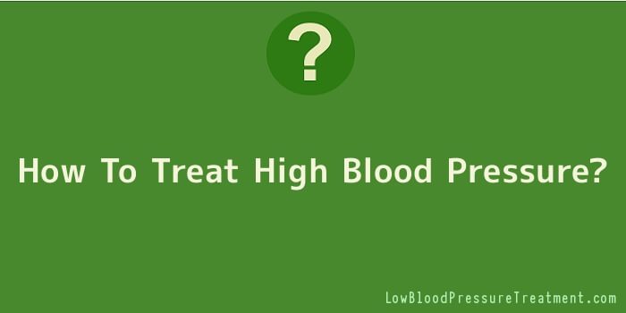 How To Treat High Blood Pressure