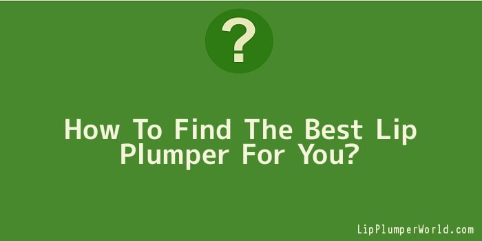 How To Find The Best Lip Plumper For You