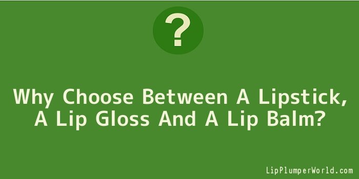 Why Choose Between A Lipstick, A Lip Gloss And A Lip Balm