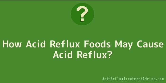 How Acid Reflux Foods May Cause Acid Reflux