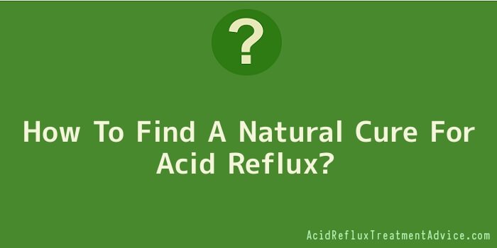 How To Find A Natural Cure For Acid Reflux