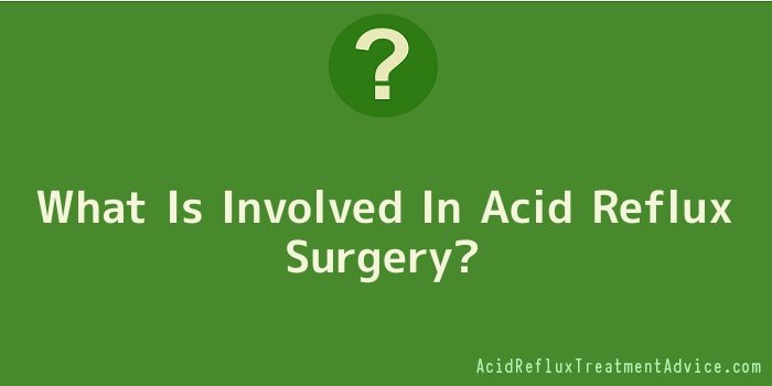 What Is Involved In Acid Reflux Surgery