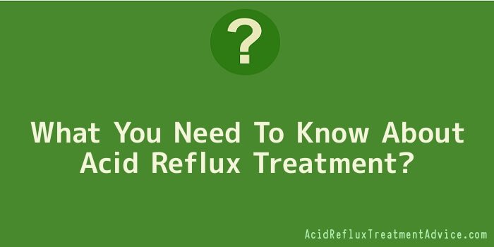 What You Need To Know About Acid Reflux Treatment