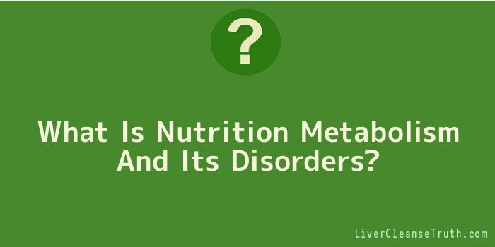 What Is Nutrition Metabolism And Its Disorders