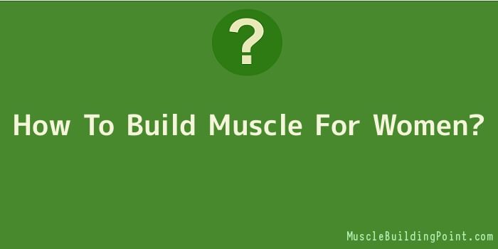 How To Build Muscle For Women