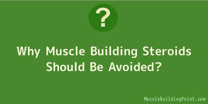 Why Muscle Building Steroids Should Be Avoided