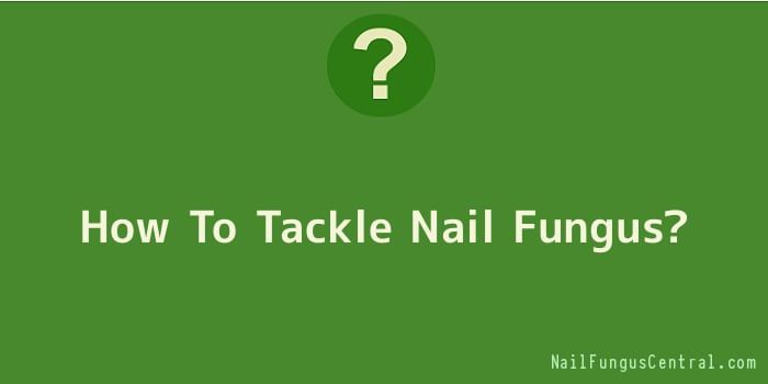 How To Tackle Nail Fungus