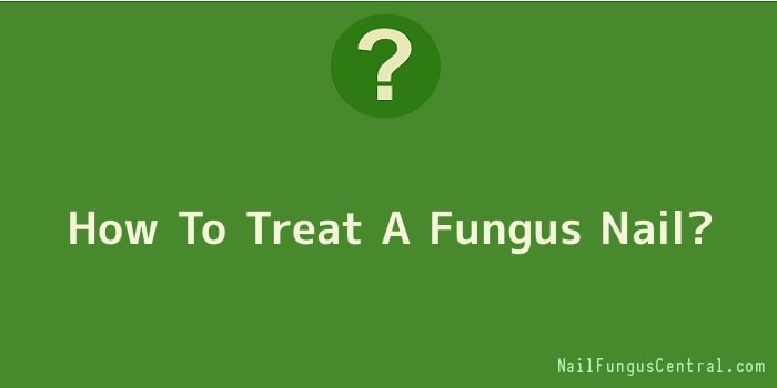 How To Treat A Fungus Nail