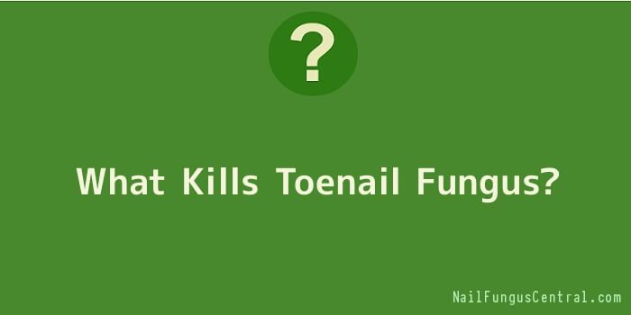 What Kills Toenail Fungus