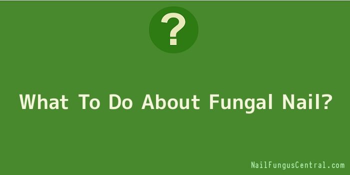 What To Do About Fungal Nail