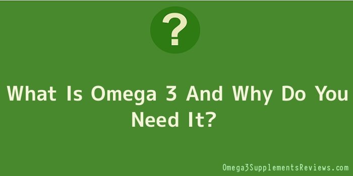 What Is Omega 3 And Why Do You Need It