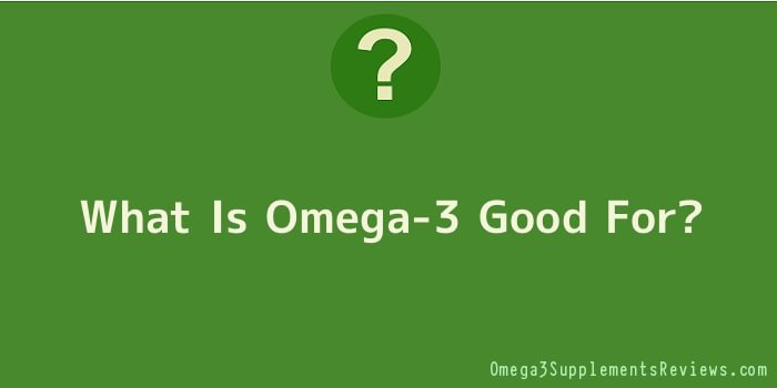 What Is Omega-3 Good For
