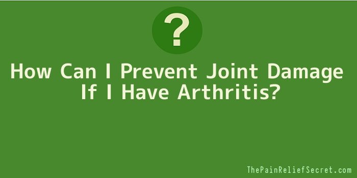 How Can I Prevent Joint Damage If I Have Arthritis