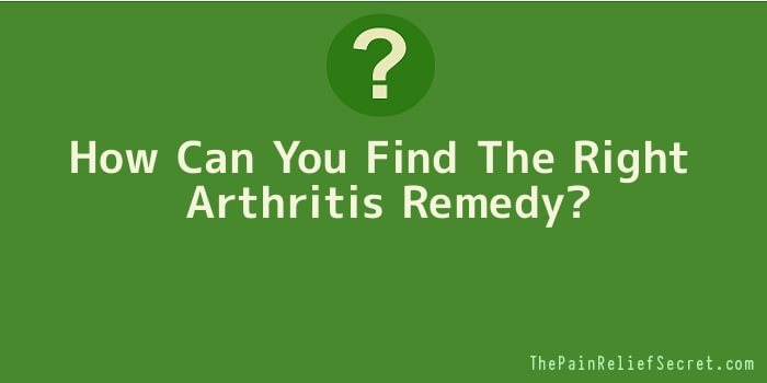 How Can You Find The Right Arthritis Remedy