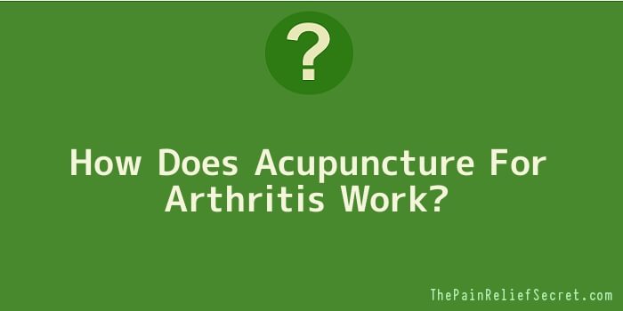 How Does Acupuncture For Arthritis Work
