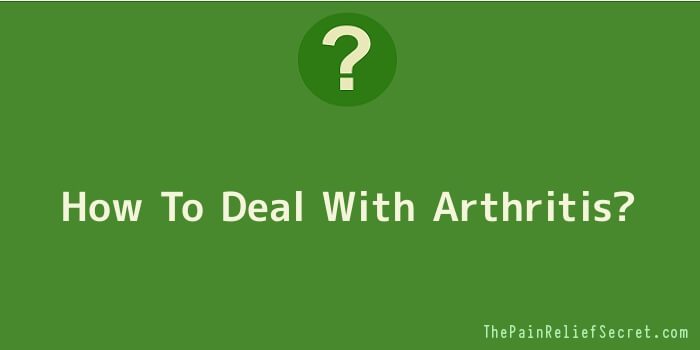 How To Deal With Arthritis