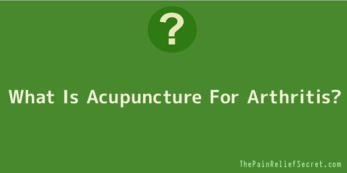 What Is Acupuncture For Arthritis