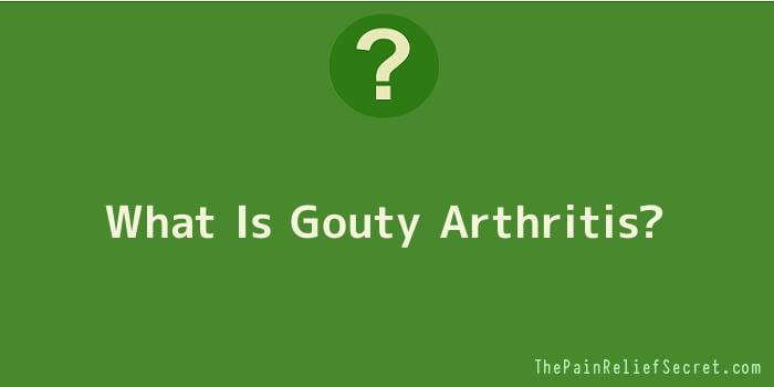 What Is Gouty Arthritis