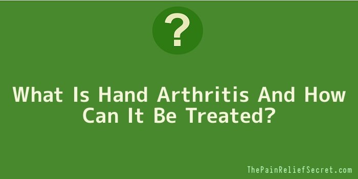What Is Hand Arthritis And How Can It Be Treated