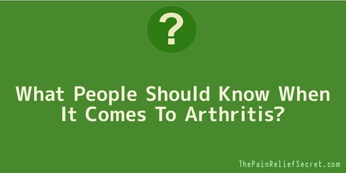 What People Should Know When It Comes To Arthritis