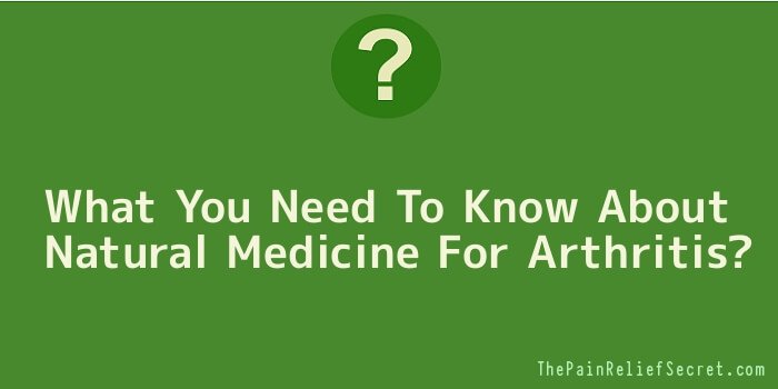 What You Need To Know About Natural Medicine For Arthritis