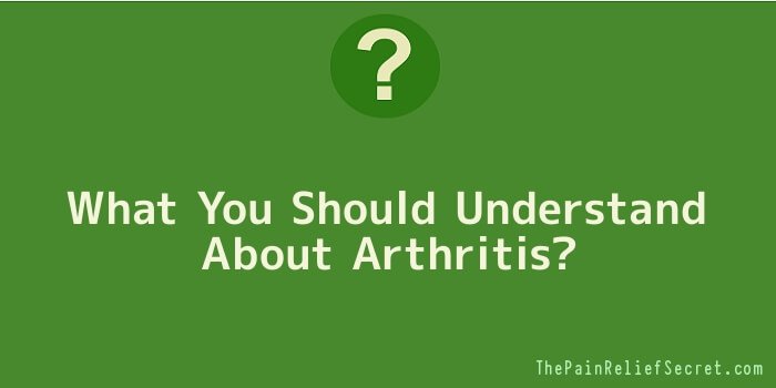 What You Should Understand About Arthritis