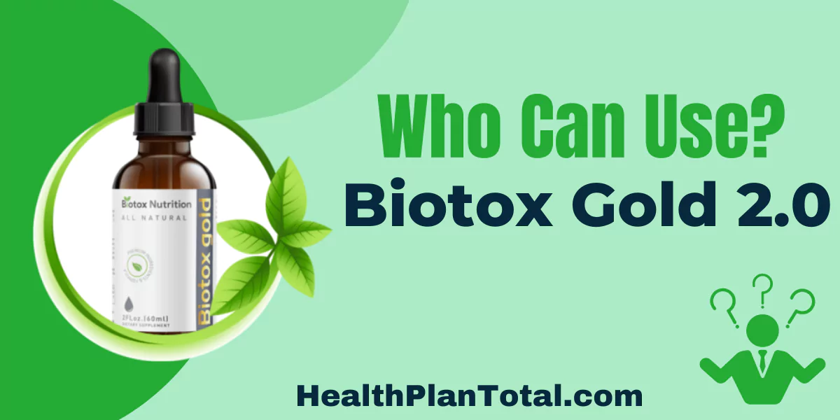 Biotox Gold 2.0 Reviews - Who Can Use