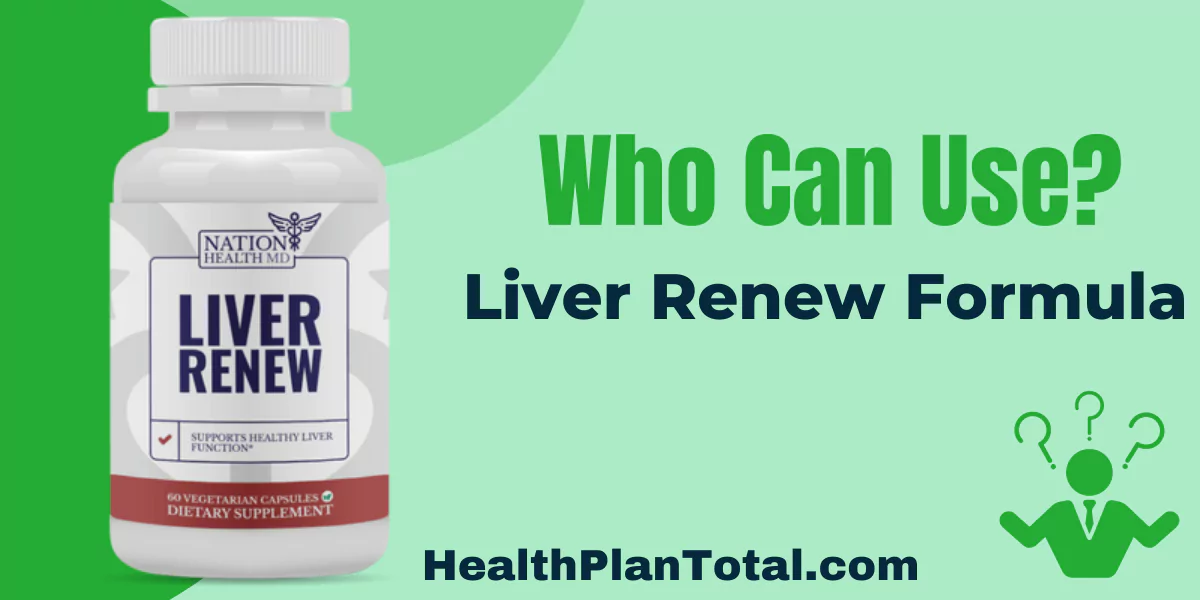 Liver Renew Formula Reviews - Who Can Use