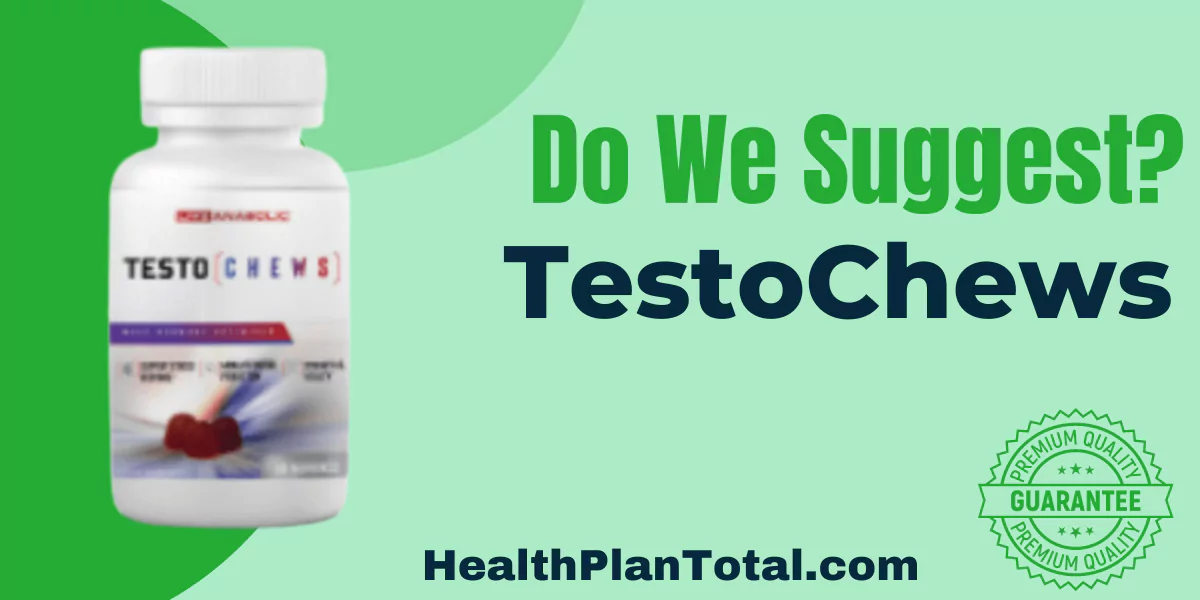 TestoChews Reviews - Do We Suggest
