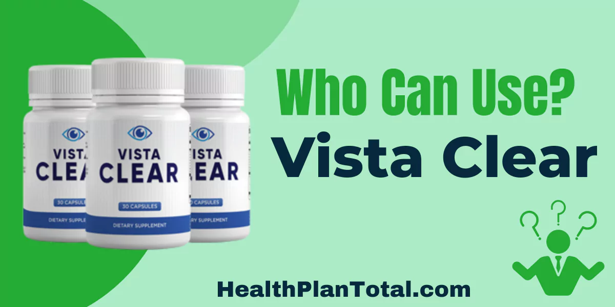 Vista Clear Reviews - Who Can Use