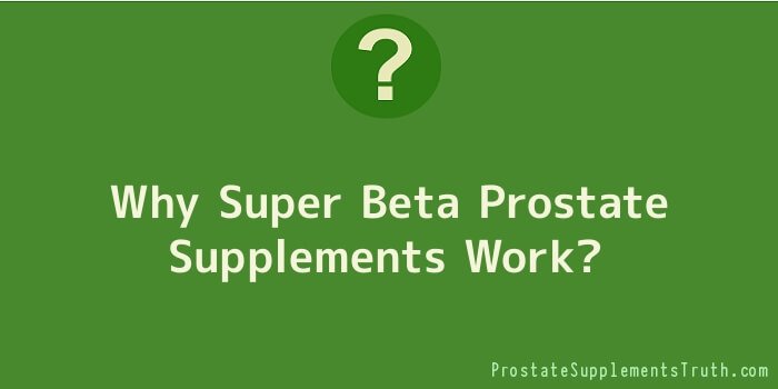 Why Super Beta Prostate Supplements Work