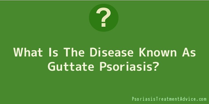 What Is The Disease Known As Guttate Psoriasis