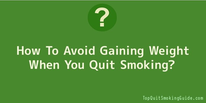 How To Avoid Gaining Weight When You Quit Smoking