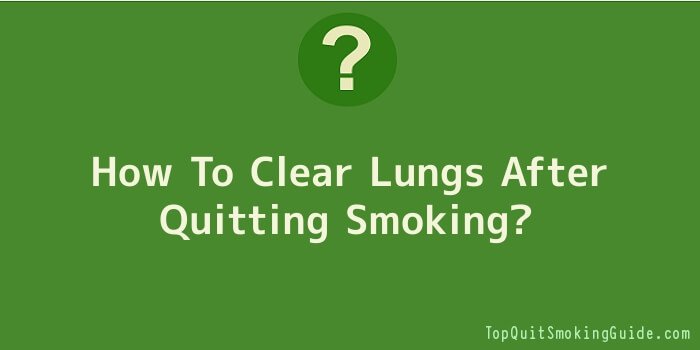 How To Clear Lungs After Quitting Smoking