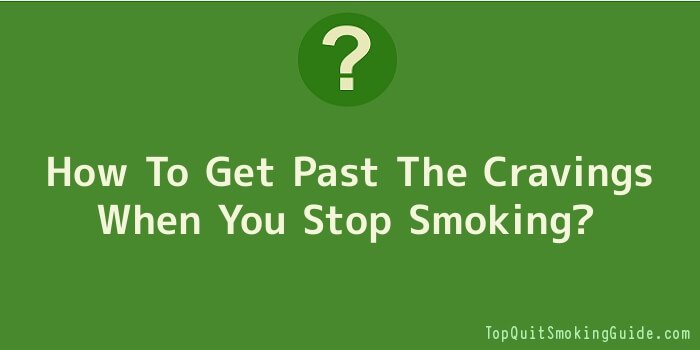 How To Get Past The Cravings When You Stop Smoking