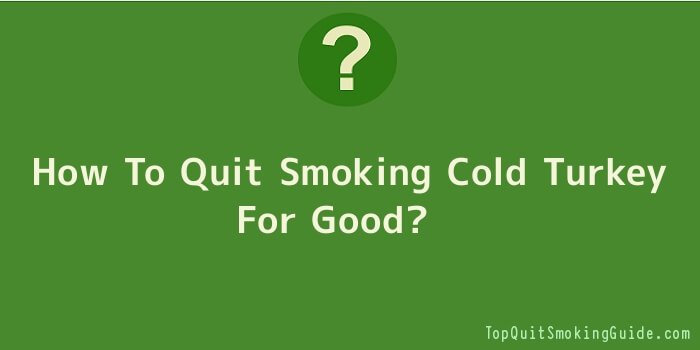 How To Quit Smoking Cold Turkey For Good