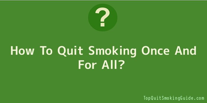 How To Quit Smoking Once And For All