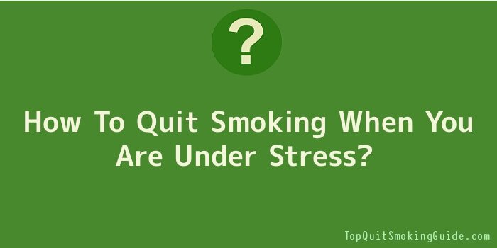 How To Quit Smoking When You Are Under Stress
