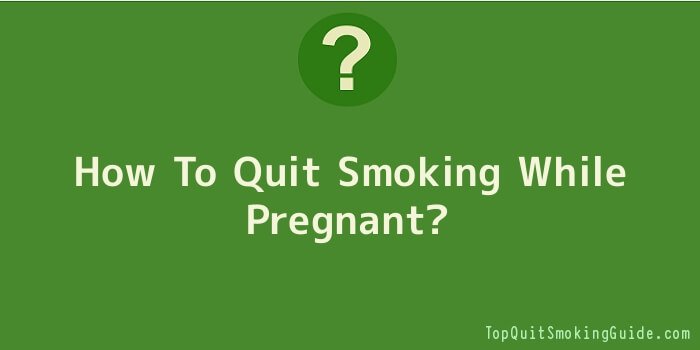 How To Quit Smoking While Pregnant