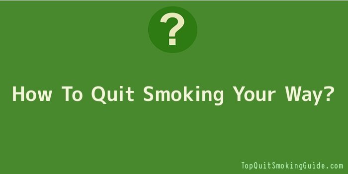 How To Quit Smoking Your Way
